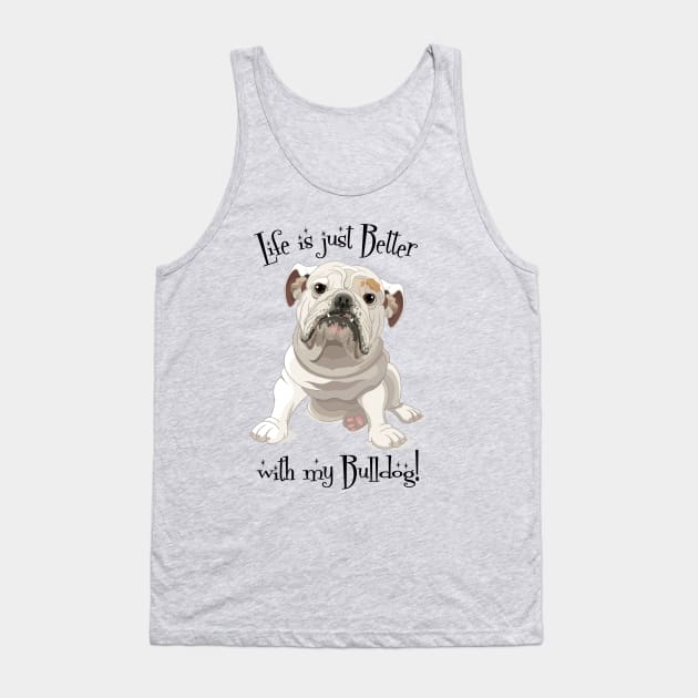 Life is Better with my Bulldog Tank Top by collaraddict